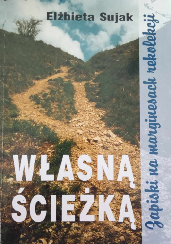 Własną ścieżką. Zapiski na marginesach rekolekcji