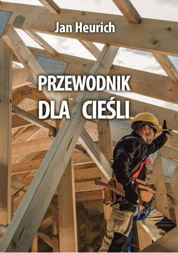 Przewodnik dla cieśli. Biblioteka rzemieślnika polskiego.