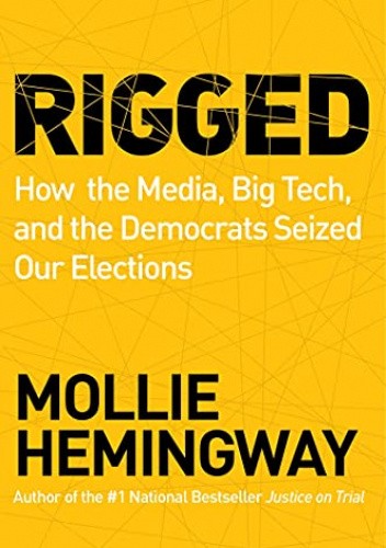 Rigged: How the Media, Big Tech, and the Democrats Seized Our Elections
