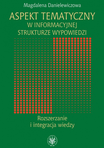 Aspekt tematyczny w informacyjnej strukturze wypowiedzi Rozszerzanie i integracja wiedzy