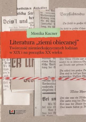 Literatura "ziemi obiecanej". Twórczość niemieckojęzycznych łodzian w XIX i na początku XX wieku
