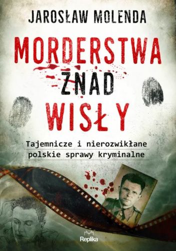 Morderstwa znad Wisły. Tajemnicze i nierozwikłane polskie sprawy kryminalne