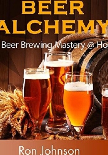 Beer Alchemy. DIY Beer Brewing Mastery @ Home