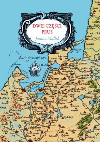 Dwie części Prus. Studia z dziejów Prus Książęcych i Prus Królewskich w XVI i XVII wieku