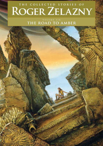 The Road to Amber: Volume 6: The Collected Stories of Roger Zelazny