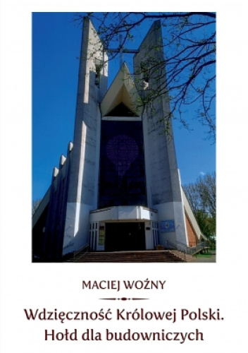Wdzięczność Królowej Polski. Hołd dla budowniczych