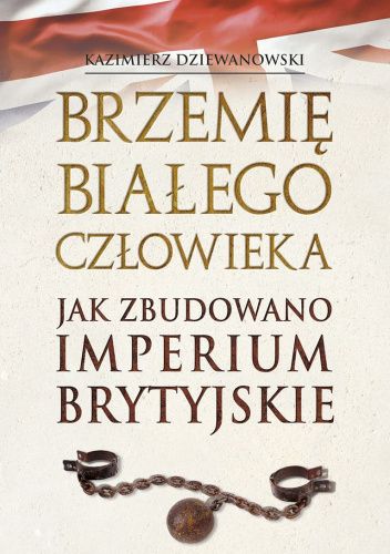 Brzemię białego człowieka. Jak zbudowano Imperium Brytyjskie