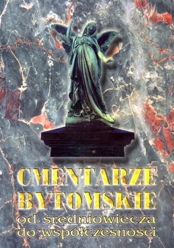 Cmentarze bytomskie od średniowiecza do współczesności
