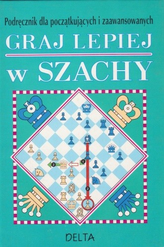 Graj lepiej w szachy. Część pierwsza - Popraw swoją grę
