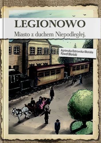 Legionowo. Miasto z duchem Niepodległej.