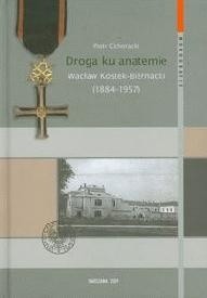 Droga ku anatemie. Wacław Kostek - Biernacki (1884 - 1957).