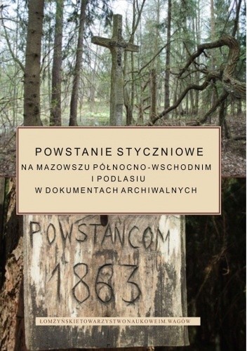 Powstanie styczniowe na Mazowszu Północno-Wschodnim i Podlasiu w dokumentach archiwalnych