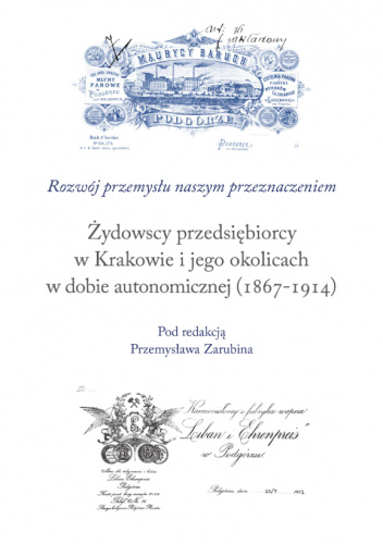 Żydowscy przedsiębiorcy w Krakowie i jego okolicach w dobie autonomicznej (1867-1914)