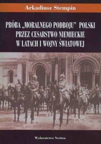 Próba "moralnego podboju" Polski przez cesarstwo niemieckie w latach I wojny światowej