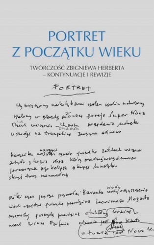 Portret z początku wieku. Twórczość Zbigniewa Herberta- kontynuacje i rewizje