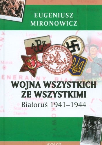Wojna wszystkich ze wszystkimi. Białoruś 1941-1944