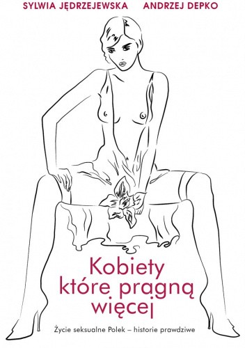 Kobiety, które pragną więcej. Życie seksualne Polek – historie prawdziwe