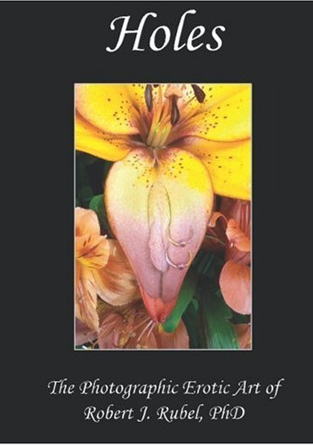 Holes: The Photographic Erotic Art of Robert J. Rubel, PhD