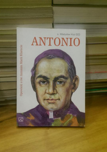 Antonio. Opowieść o św. Antonim Marii Klarecie