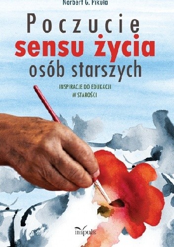 Poczucie sensu życia osób starszych. Inspiracje do edukacji w starości