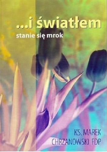 ...i światłem stanie się mrok