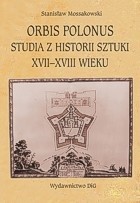 Orbis Polonus. Studia z historii sztuki XVII-XVIII wieku
