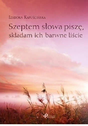 Szeptem słowa piszę, składam ich barwne liście