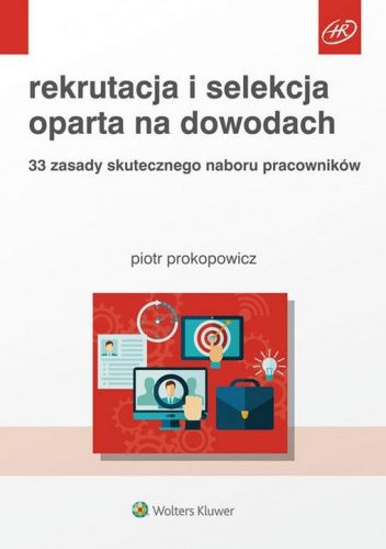 Rekrutacja i selekcja oparta na dowodach. 33 zasady skutecznego naboru pracowników