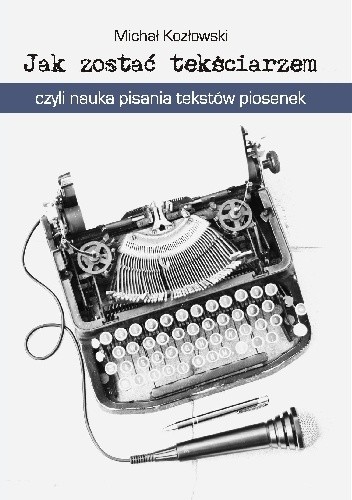 Jak zostać tekściarzem, czyli nauka pisania tekstów piosenek