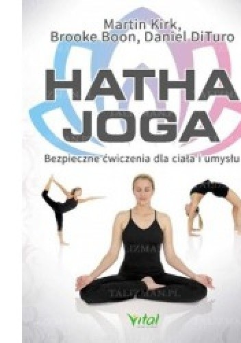 Hatha Joga. Bezpieczne ćwiczenia dla ciała i umysłu.