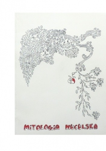 Mitologia huculska. Opowieści Hucułów z Żabiego, Hołow, Jaworowa, Roztok i Berwinkowej