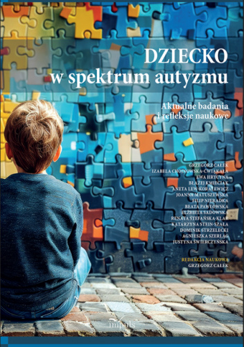 Dziecko w spektrum autyzmu. Aktualne badania i refleksje naukowe