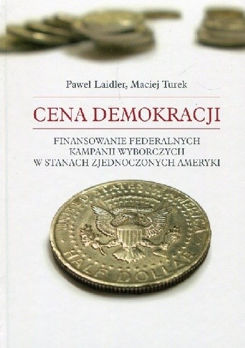 Cena demokracji. Finansowanie federalnych kampanii wyborczych w Stanach Zjednoczonych Ameryki