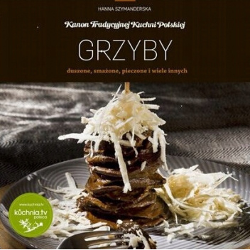 Grzyby. Duszone, smażone, pieczone i wiele innych