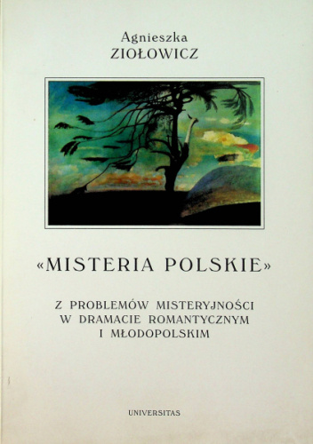 Misteria polskie. Z problemów misteryjności w dramacie romantycznym i młodopolskim