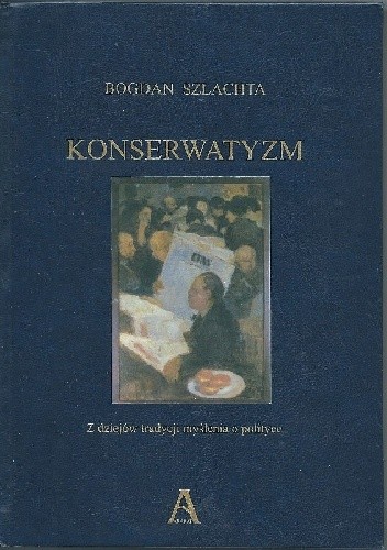 Konserwatyzm. Z dziejów tradycji myślenia o polityce