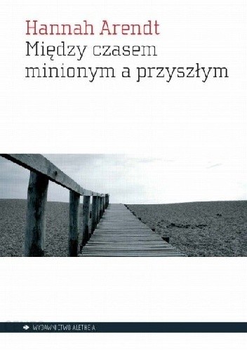 Między czasem minionym a przyszłym. Osiem ćwiczeń z myśli politycznej