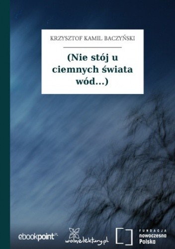 (Nie stój u ciemnych świata wód...)
