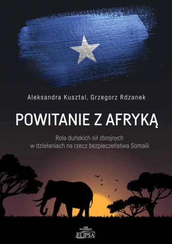 Powitanie z Afryką. Rola duńskich sił zbrojnych w działaniach na rzecz bezpieczeństwa Somalii
