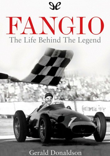 Fangio. The Life beind the Legend