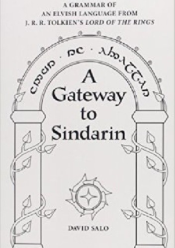 A Gateway to Sindarin: A Grammar of an Elvish Language from J.R.R. Tolkien's Lord of the Rings