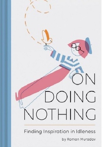 On Doing Nothing. Finding Inspiration in Idleness