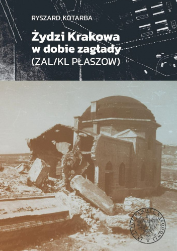 Żydzi Krakowa w dobie zagłady (ZAL/KL Płaszow)