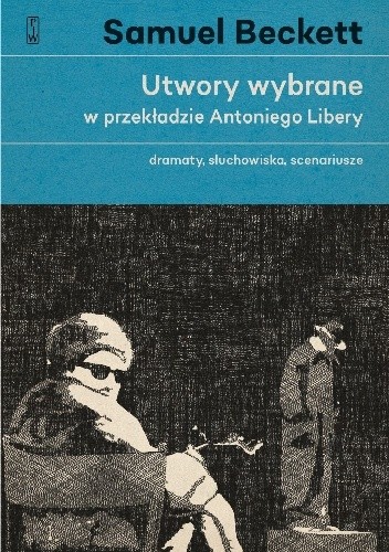Utwory wybrane w przekładzie Antoniego Libery. T. 1. Dramaty, słuchowiska, scenariusze