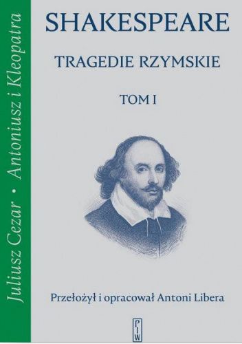 Tragedie rzymskie. Tom 1. Juliusz Cezar; Antoniusz i Kleopatra