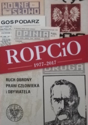 ROPCiO 1977-2017. Ruch Obrony Praw Człowieka i Obywatela
