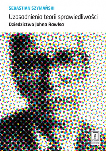 Uzasadnienia teorii sprawiedliwości Dziedzictwo Johna Rawlsa