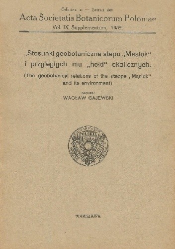 Stosunki geobotaniczne stepu "Masiok" i przyległych mu "hołd" okolicznych. (The Geobotanical Relations of the Steppe "Masiok" and Its Environment