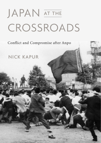 Japan at the Crossroads. Conflict and Compromise after Anpo