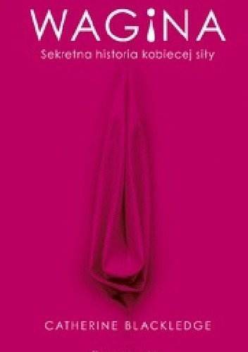 Wagina. Sekretna historia kobiecej siły